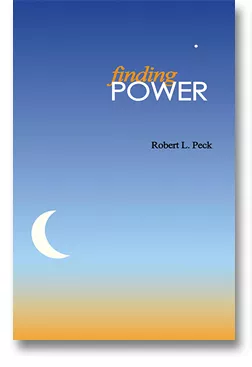 Finding Power by author Robert L. Peck describes unique model for personal change.